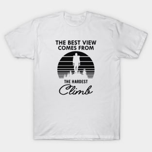 Climber - The best view view comes from the hardest climb T-Shirt